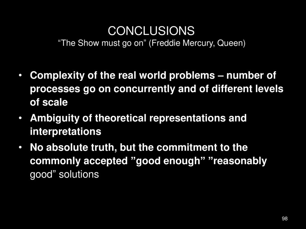 CONCLUSIONS The Show must go on (Freddie Mercury, Queen)