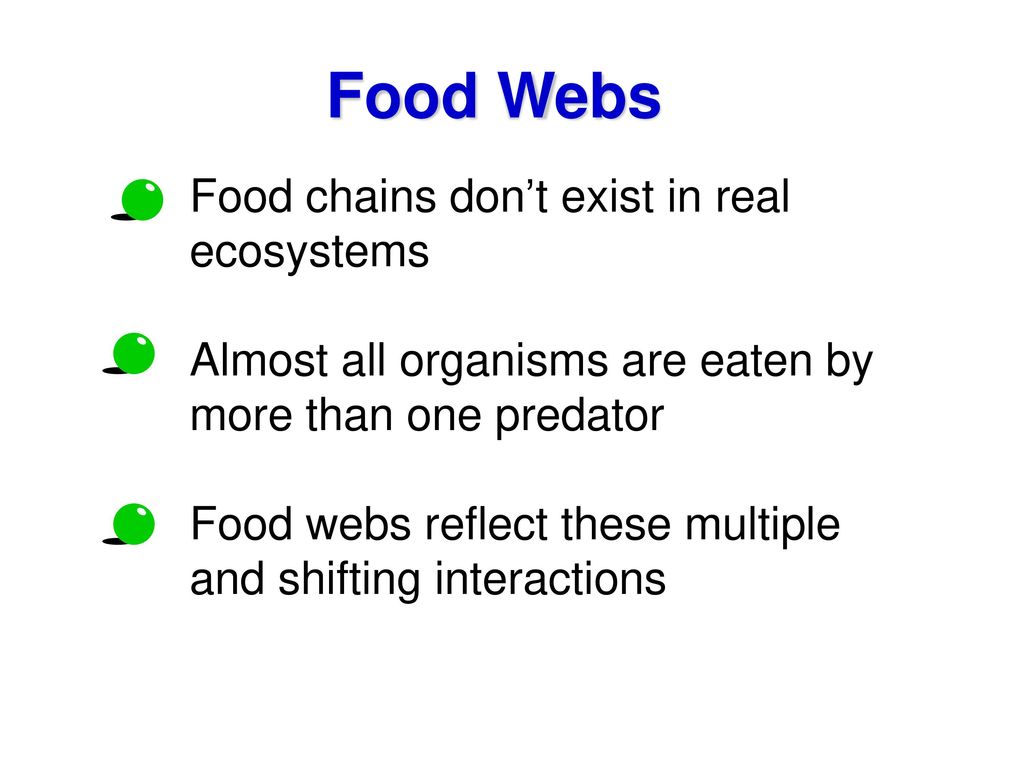 Food Webs Food chains don’t exist in real ecosystems