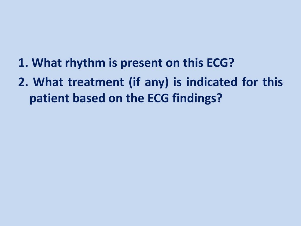 1. What rhythm is present on this ECG. 2
