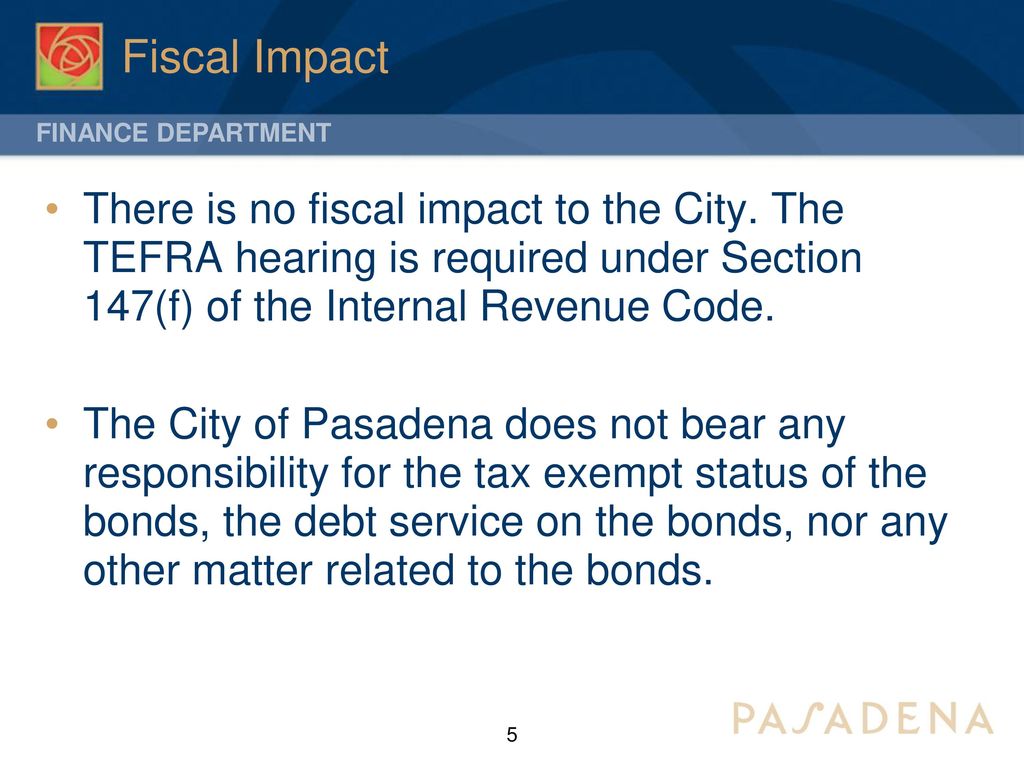 Fiscal Impact There is no fiscal impact to the City. The TEFRA hearing is required under Section 147(f) of the Internal Revenue Code.