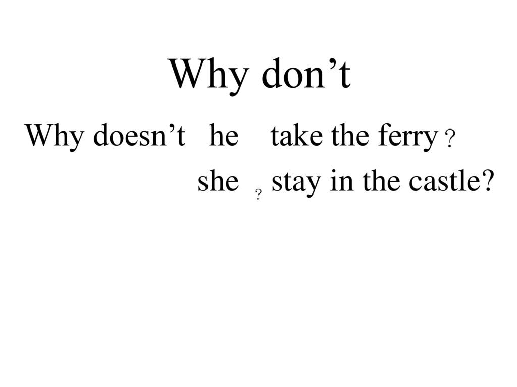 Why doesn’t he take the ferry？ she stay in the castle