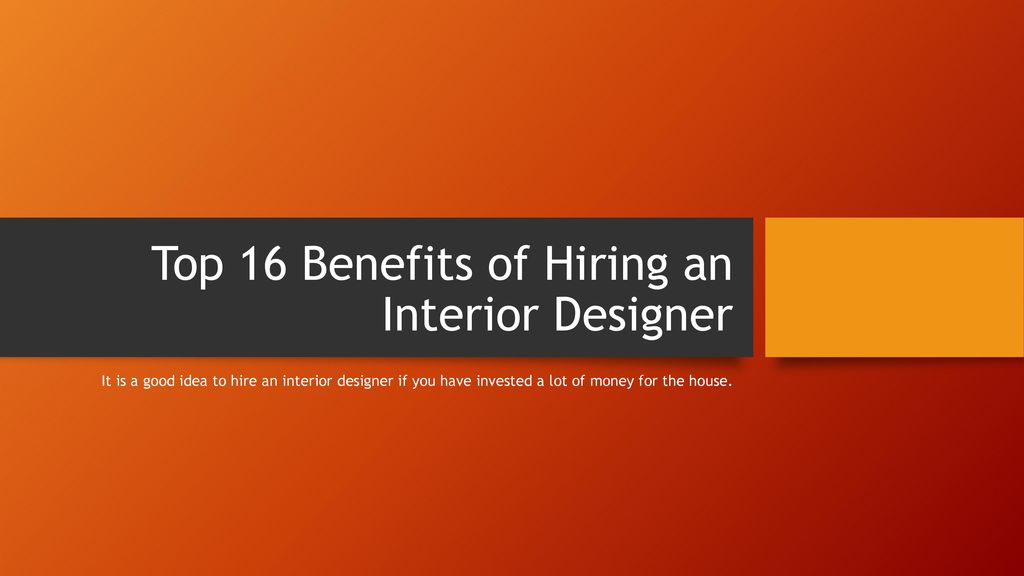 Top 16 Benefits of Hiring an Interior Designer