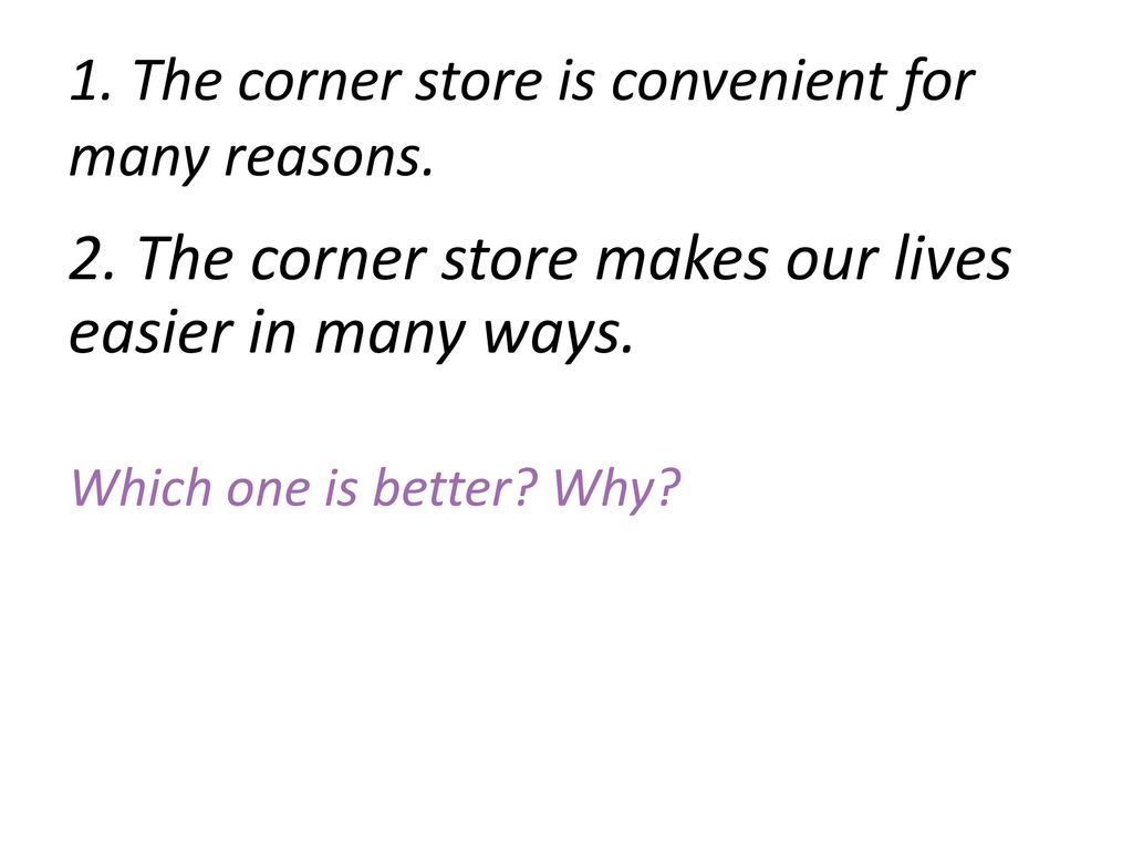 1. The corner store is convenient for many reasons.