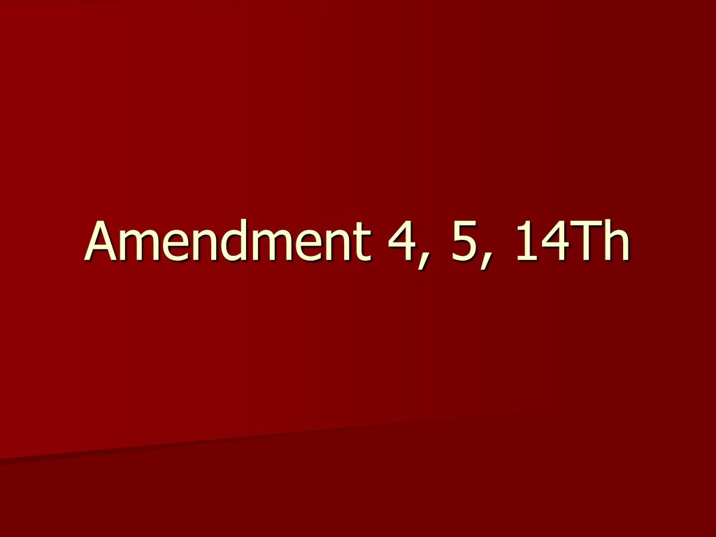Amendment 4, 5, 14Th