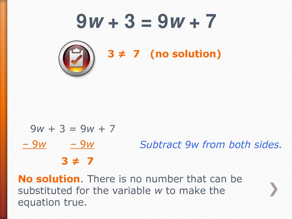 9w + 3 = 9w ≠ 7 (no solution) 9w + 3 = 9w + 7. – 9w – 9w. Subtract 9w from both sides.
