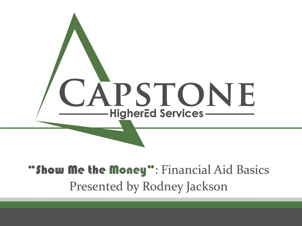 Show Me the Money : Financial Aid Basics Presented by Rodney Jackson