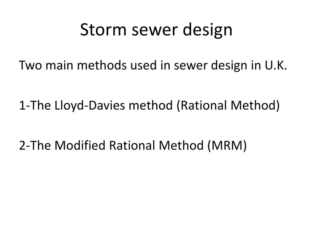 Storm sewer design Two main methods used in sewer design in U.K.