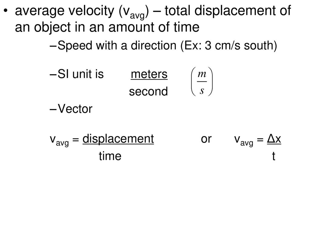 average velocity (vavg) – total displacement of an object in an amount of time
