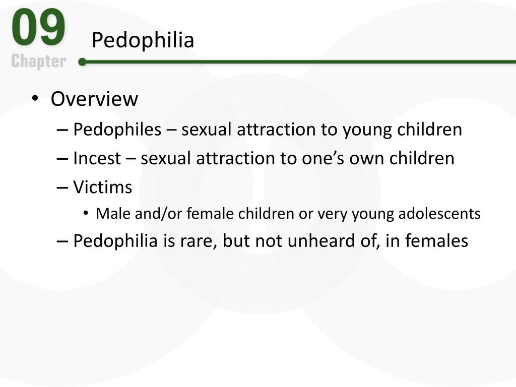 Pedophilia Overview Pedophiles – sexual attraction to young children