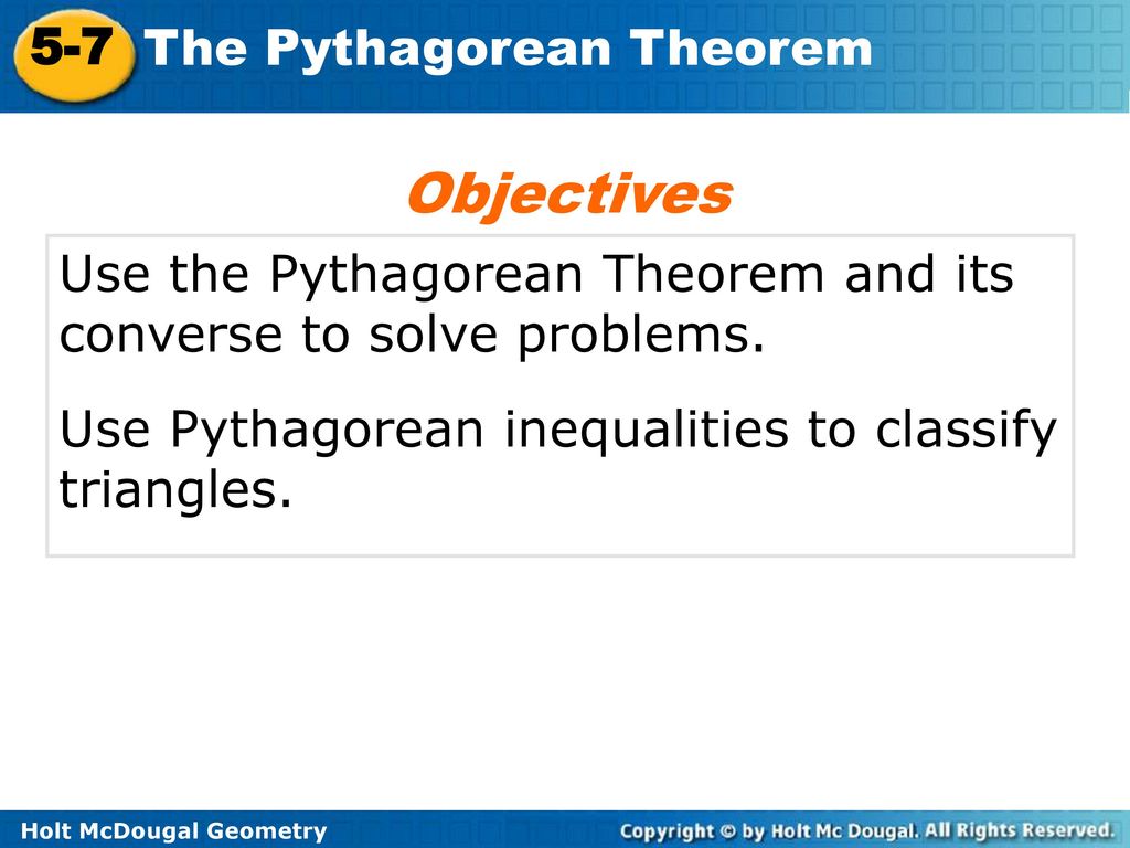 Objectives use the pythagorean theorem and its converse to solve