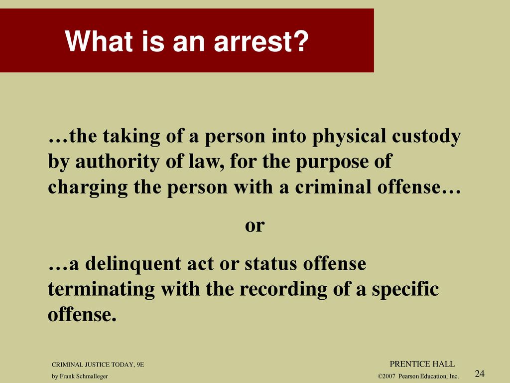 What is an arrest …the taking of a person into physical custody by authority of law, for the purpose of charging the person with a criminal offense…