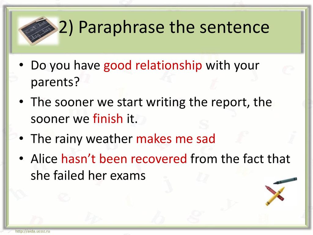 I sentence. Paraphrase the sentences. Paraphrase the following sentences. Paraphrase в английском. Paraphrase the sentence do you have good relationship with your parents.