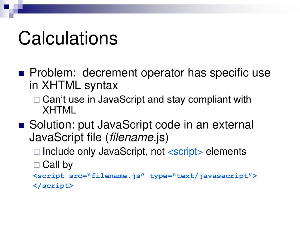 Calculations Problem: decrement operator has specific use in XHTML syntax. Can’t use in JavaScript and stay compliant with XHTML.