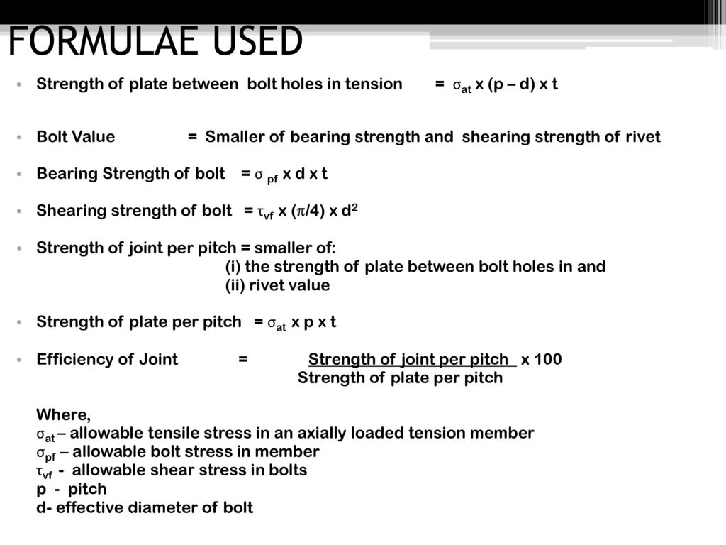 FORMULAE USED Strength of plate between bolt holes in tension = σat x (p – d) x t.