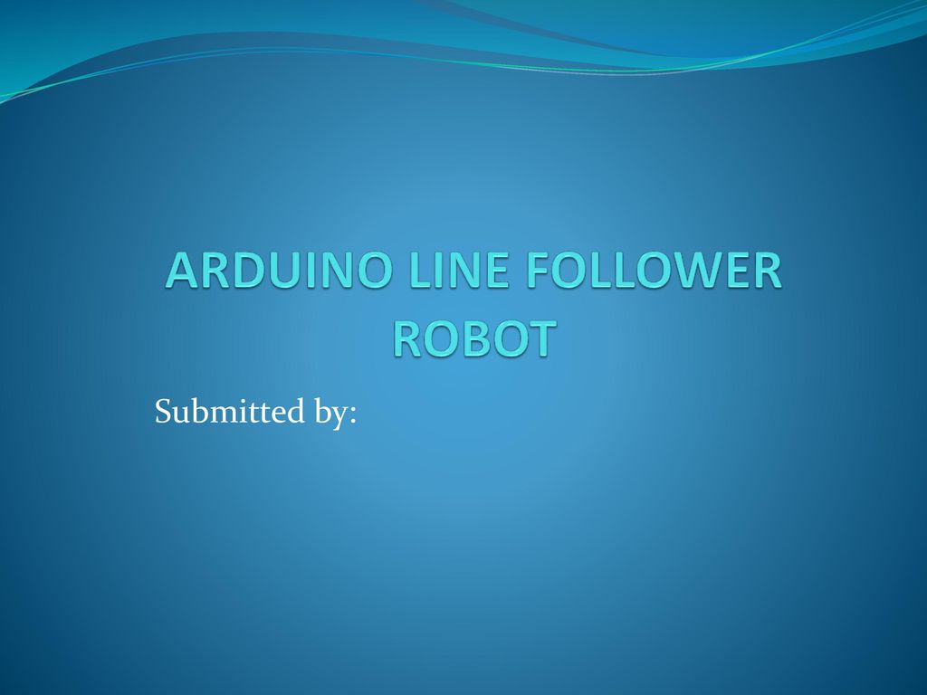 ARDUINO LINE FOLLOWER ROBOT - ppt download