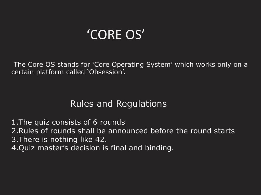 ‘CORE OS’ The Core OS stands for ‘Core Operating System’ which works ...