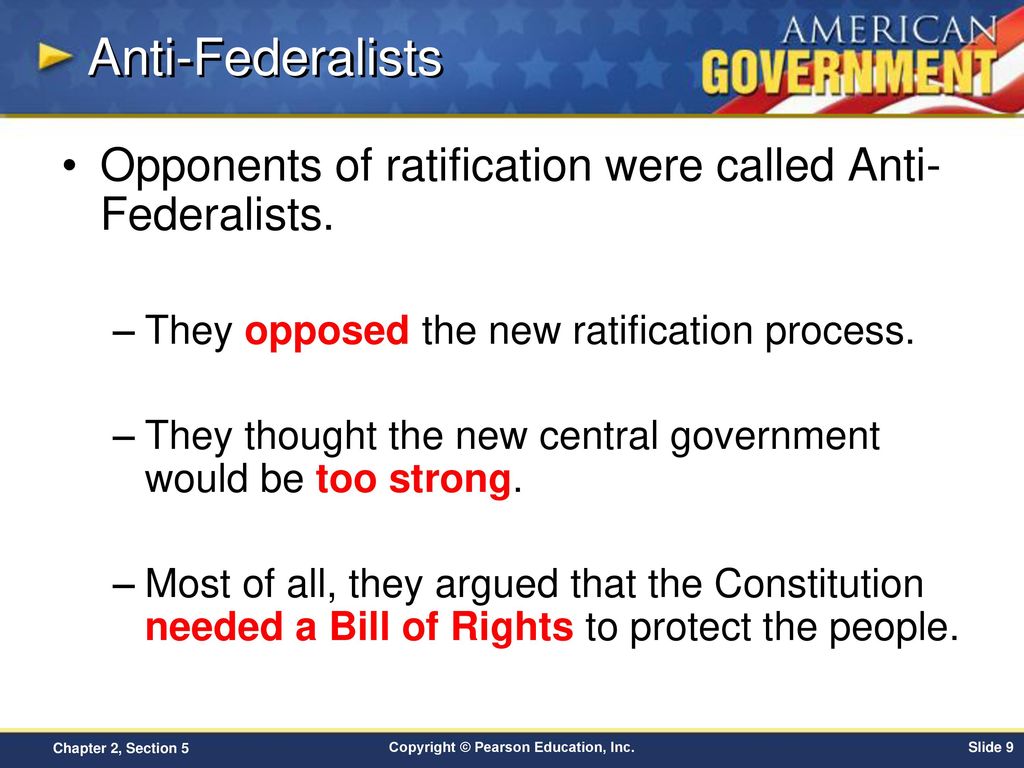 Anti-Federalists Opponents of ratification were called Anti-Federalists. They opposed the new ratification process.