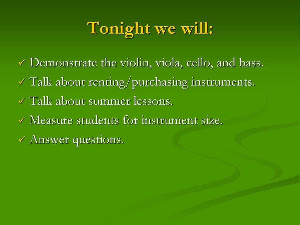 Tonight we will: Demonstrate the violin, viola, cello, and bass.