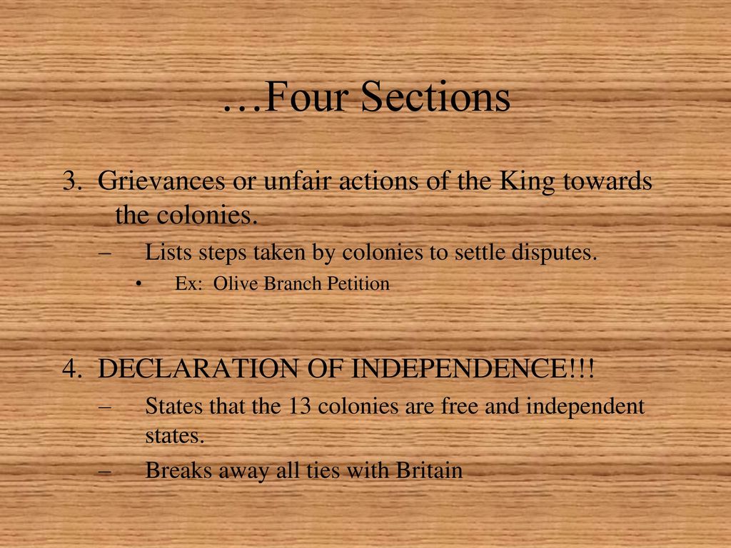 …Four Sections 3. Grievances or unfair actions of the King towards the colonies. Lists steps taken by colonies to settle disputes.