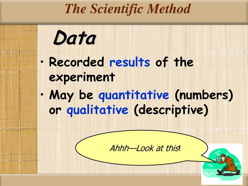 Data The Scientific Method Recorded results of the experiment