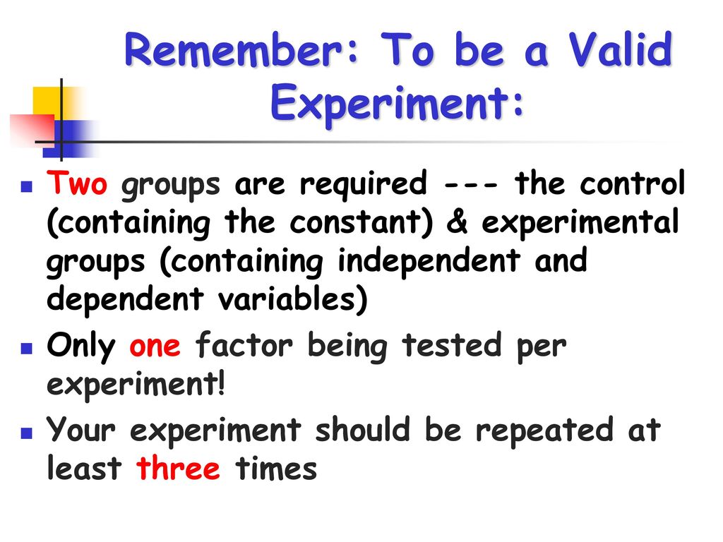 Remember: To be a Valid Experiment: