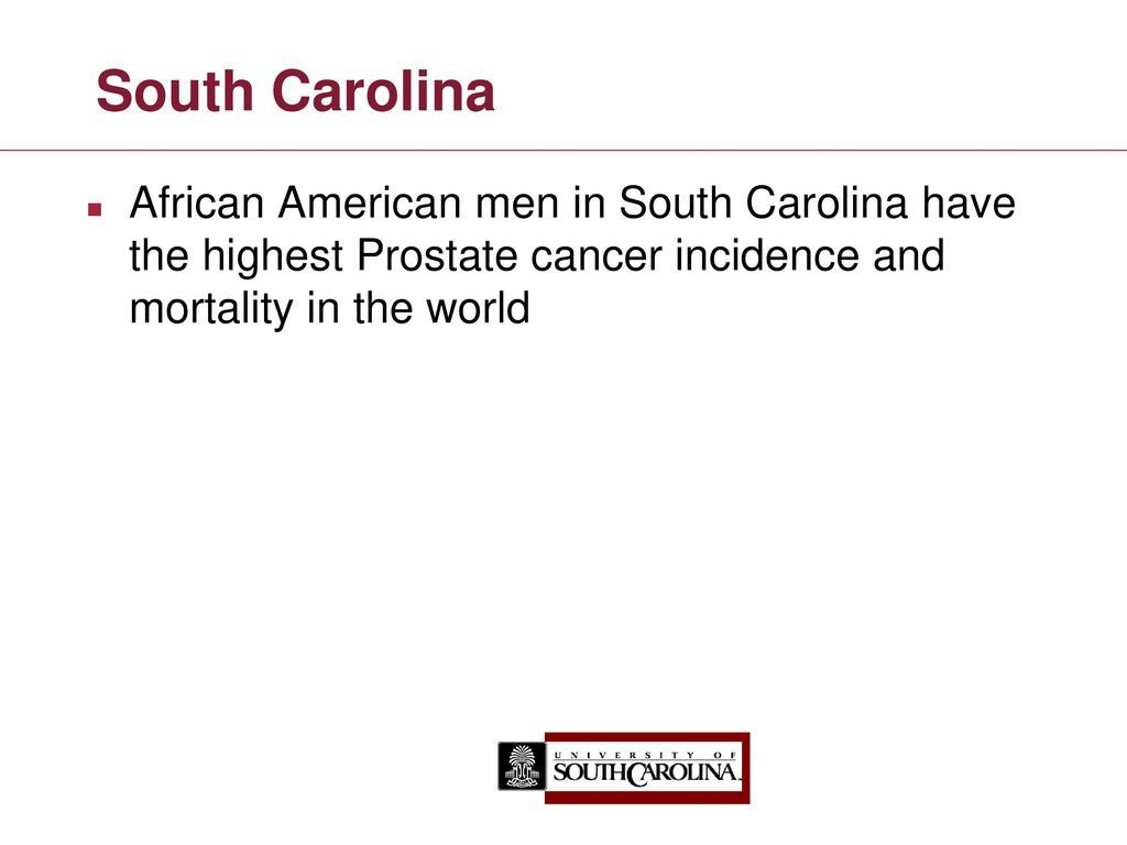 South Carolina African American men in South Carolina have the highest Prostate cancer incidence and mortality in the world.
