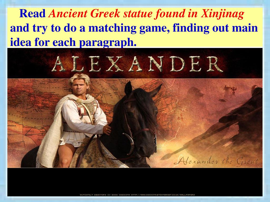 Read Ancient Greek statue found in Xinjinag and try to do a matching game, finding out main idea for each paragraph.