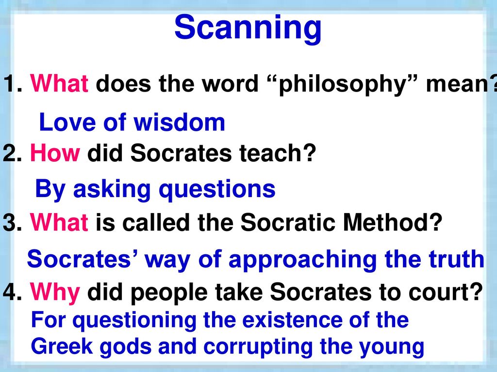 Scanning 1. What does the word philosophy mean Love of wisdom