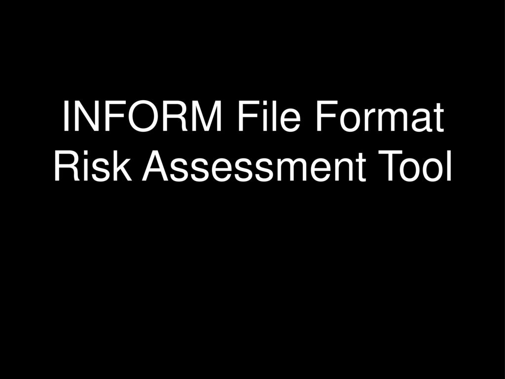 INFORM File Format Risk Assessment Tool Ppt Download inform-file-format-risk-assessment-tool-ppt-download