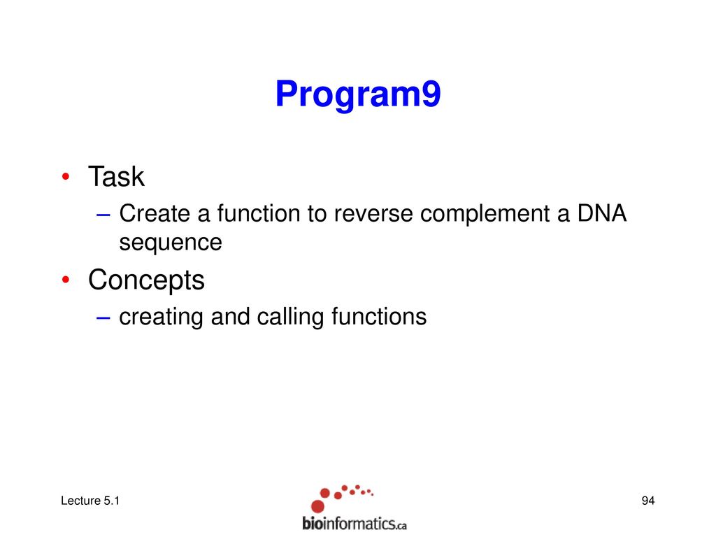 Program9 Task. Create a function to reverse complement a DNA sequence. Concepts. creating and calling functions.