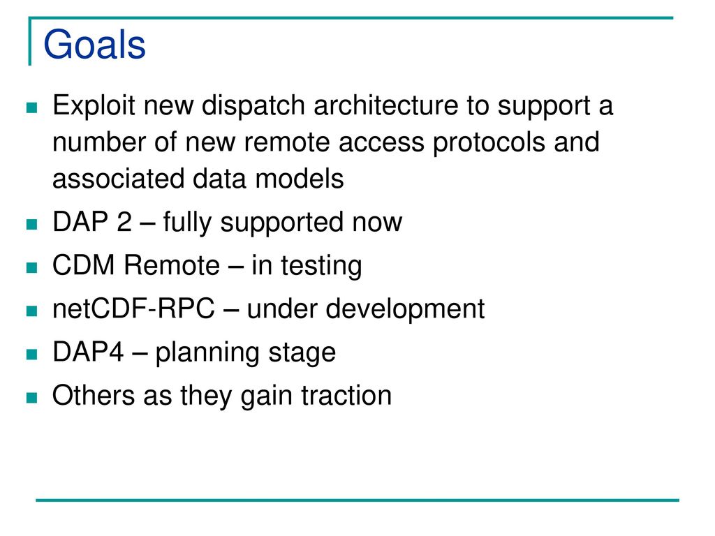 Goals Exploit new dispatch architecture to support a number of new remote access protocols and associated data models.