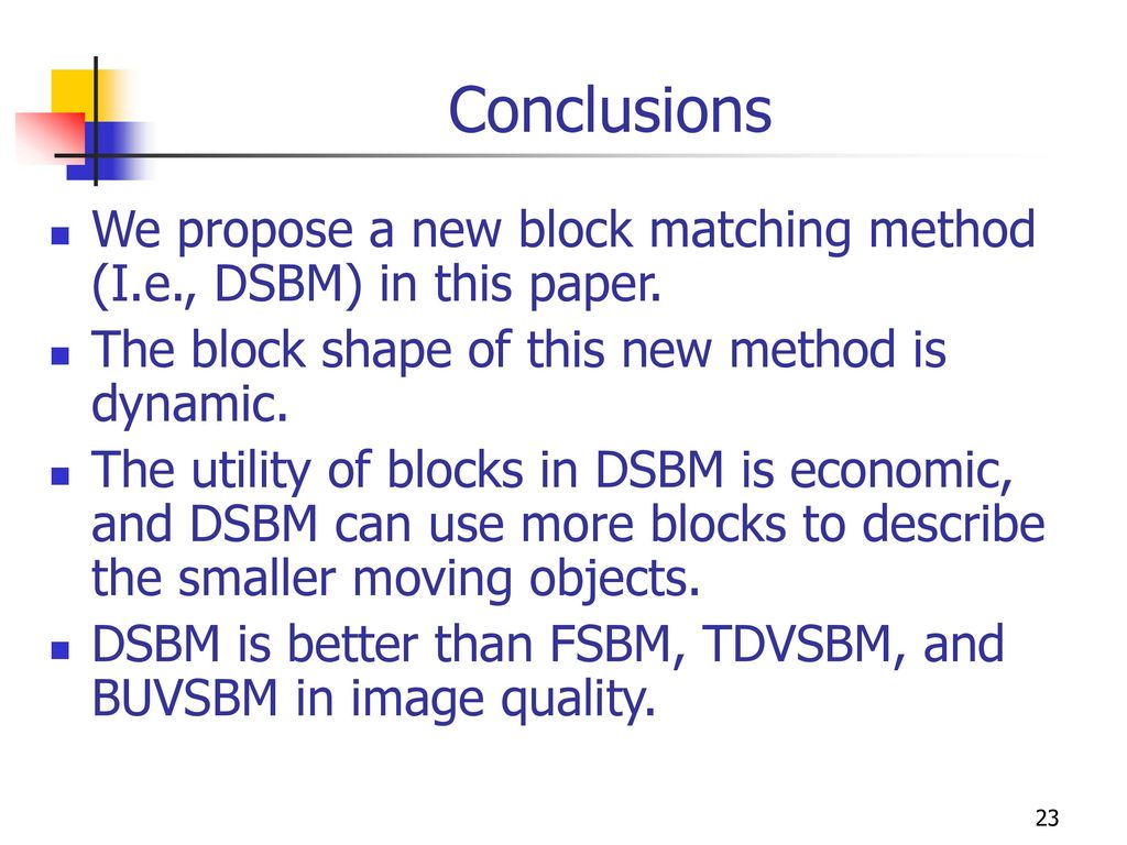 Conclusions We propose a new block matching method (I.e., DSBM) in this paper. The block shape of this new method is dynamic.
