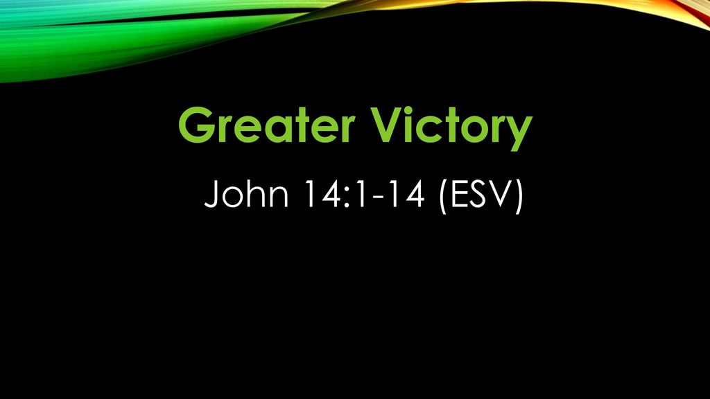 greater-victory-john-14-1-14-esv-ppt-download