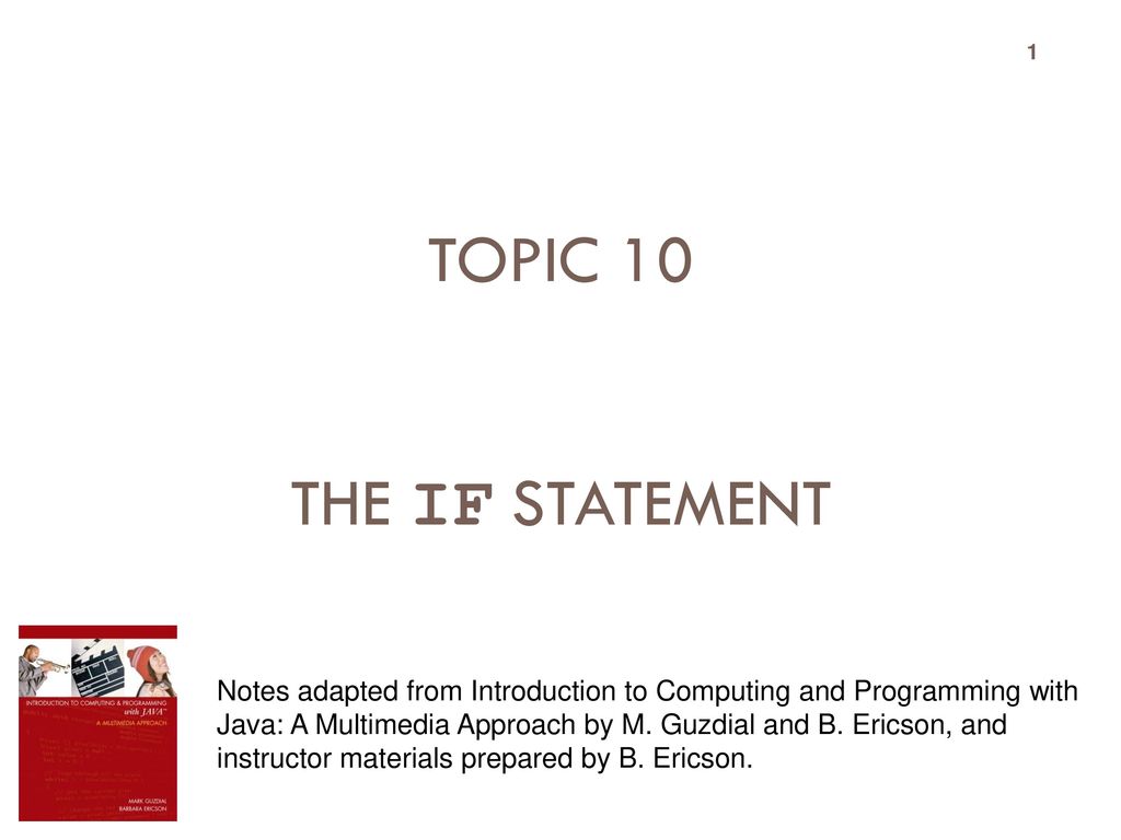 Topic 10 The if statement Notes adapted from Introduction to Computing and Programming with.