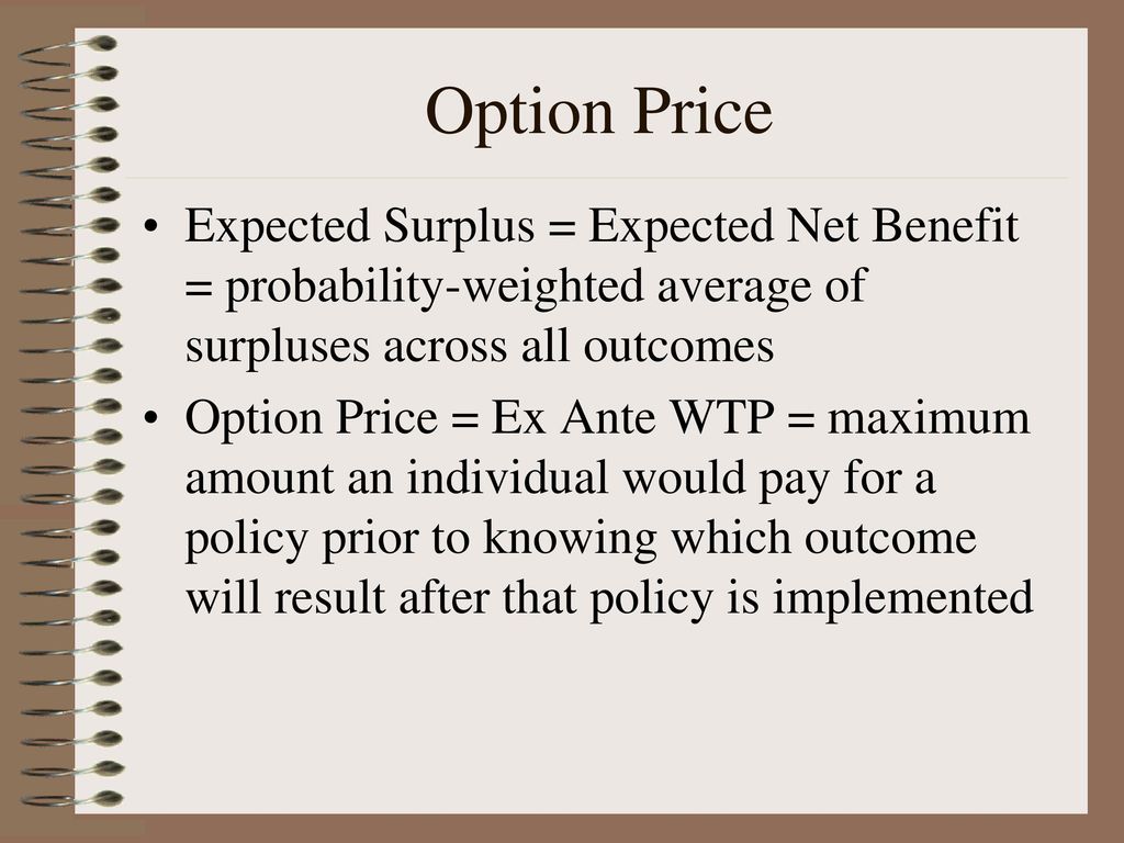 Option Price Expected Surplus = Expected Net Benefit = probability-weighted average of surpluses across all outcomes.