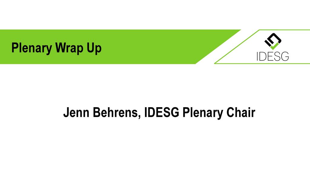 Plenary Wrap Up Jenn Behrens, IDESG Plenary Chair