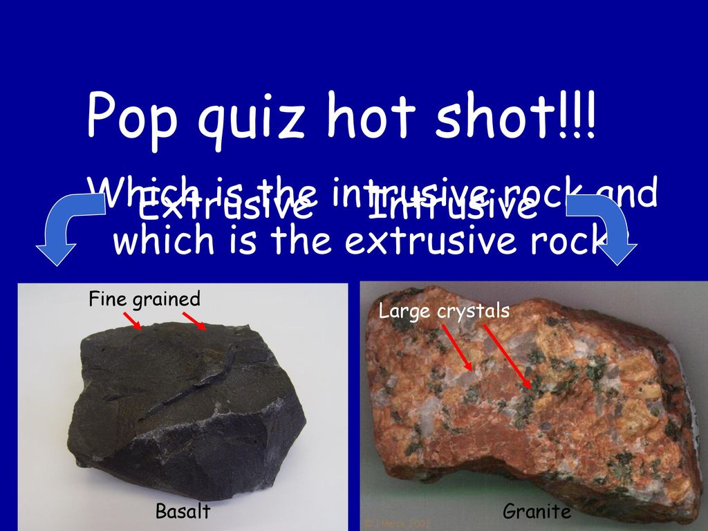 Which is the intrusive rock and which is the extrusive rock