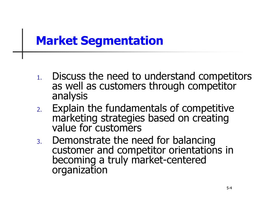 Market Segmentation Discuss the need to understand competitors as well as customers through competitor analysis.