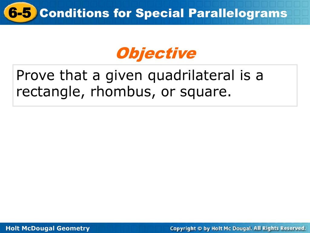 Objective Prove that a given quadrilateral is a rectangle, rhombus, or square.
