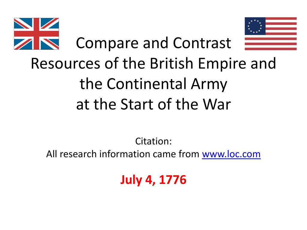 Compare And Contrast Resources Of The British Empire And The Continental Army At The Start Of The War Citation All Research Information Came From Ppt Download