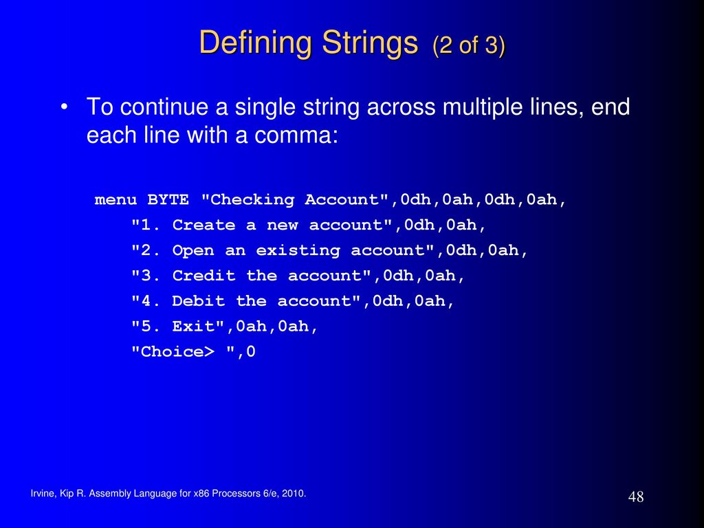Defining Strings (2 of 3) To continue a single string across multiple lines, end each line with a comma: