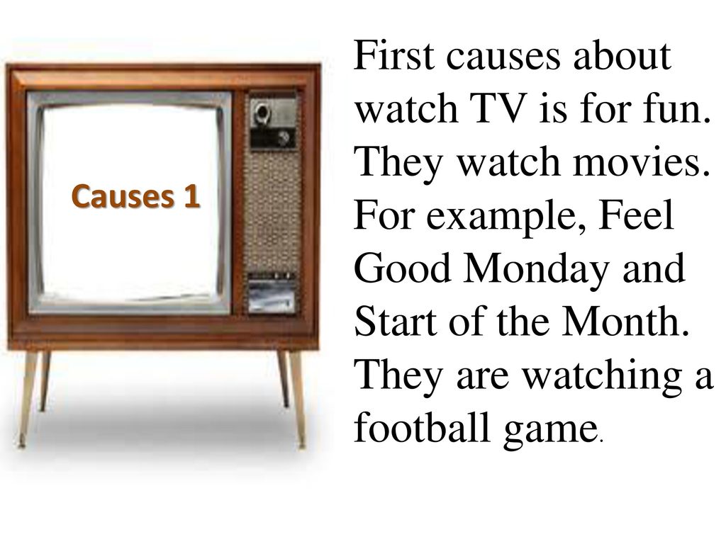 First causes about watch TV is for fun. They watch movies