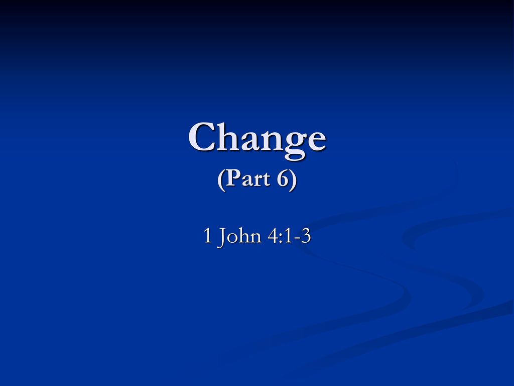 4-8-2012-am-change-part-6-1-john-4-1-3-micky-galloway-ppt-download