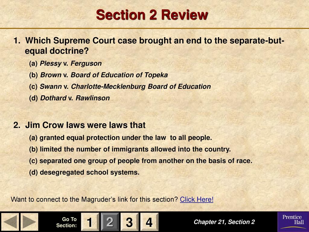 Section 2 Review 1. Which Supreme Court case brought an end to the separate-but- equal doctrine (a) Plessy v. Ferguson.