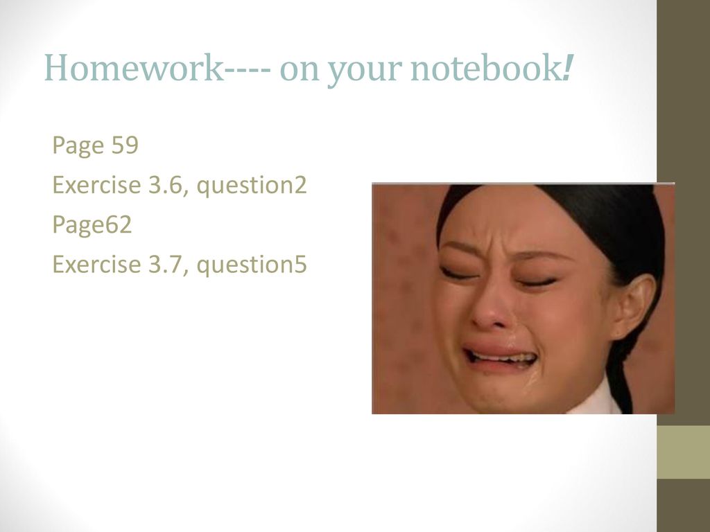 Homework---- on your notebook!