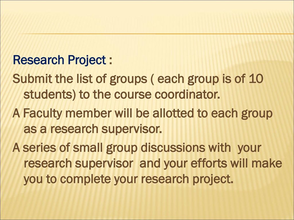 Research Project : Submit the list of groups ( each group is of 10 students) to the course coordinator.