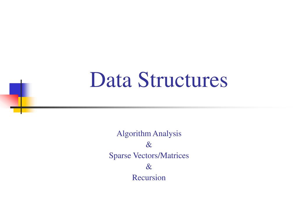 Algorithm Analysis & Sparse Vectors/Matrices Recursion - ppt download