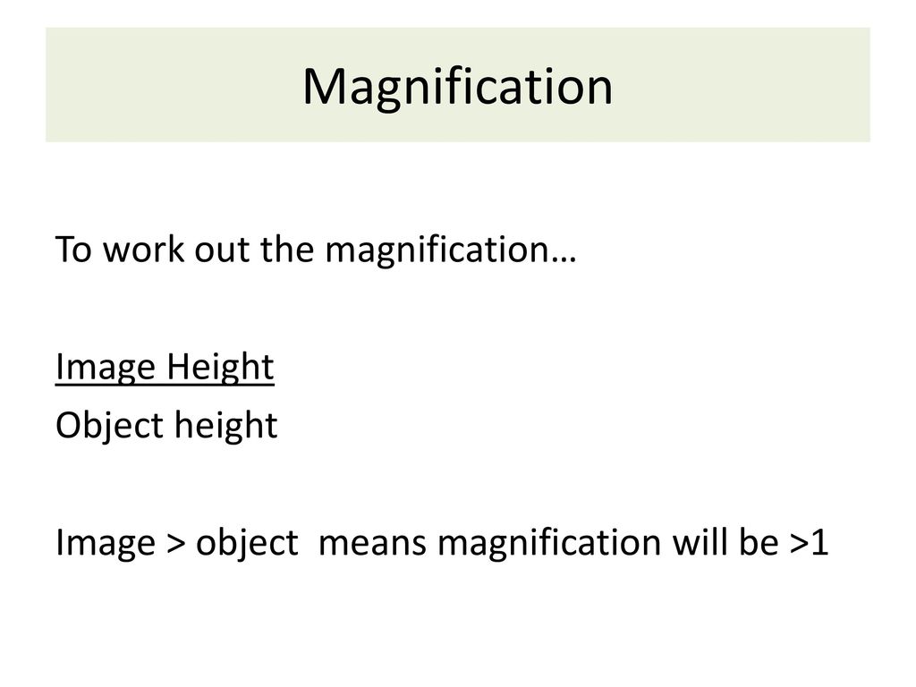 Magnification To work out the magnification… Image Height