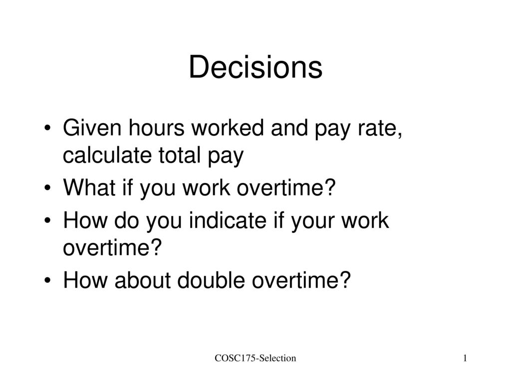 Decisions Given hours worked and pay rate, calculate total pay - ppt ...