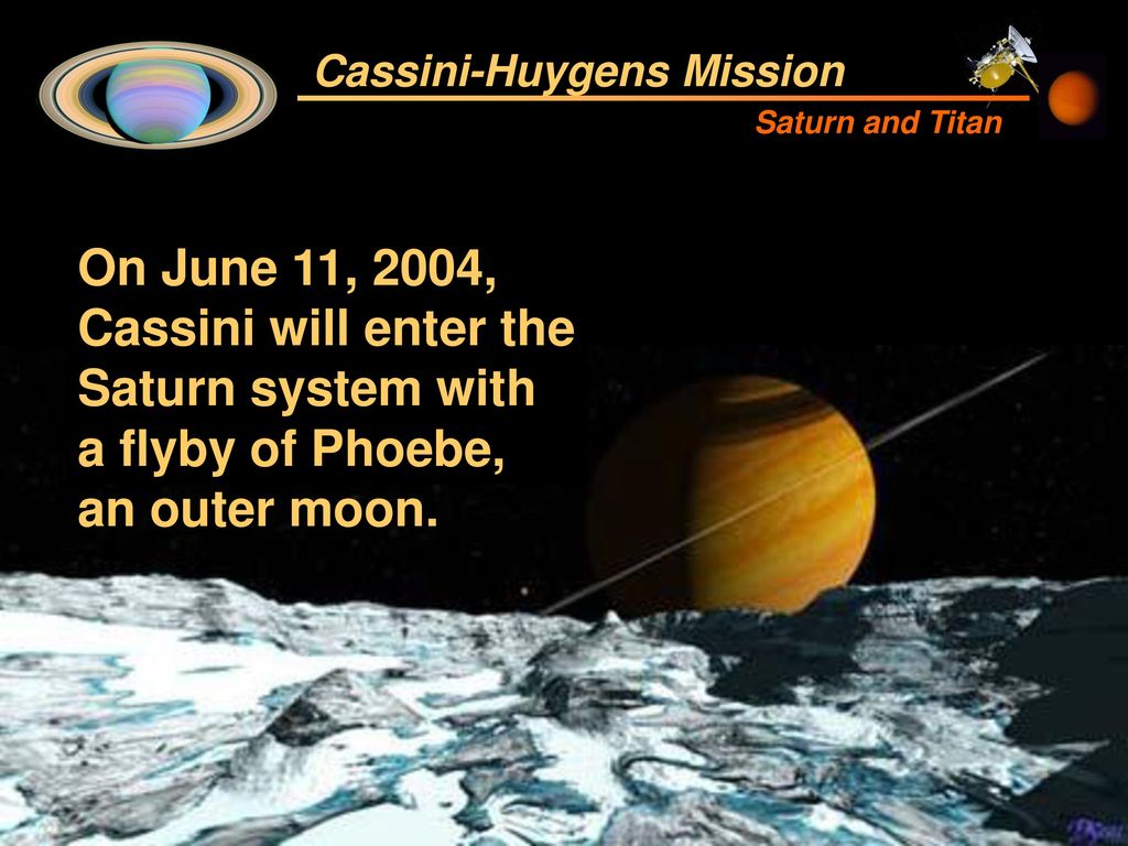 In June 2004, NASA's Cassini-Huygens spacecraft will reach its ultimate destination: the Saturn system ppt download